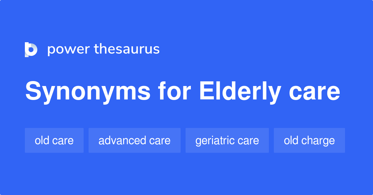 Elderly Care synonyms - 25 Words and Phrases for Elderly Care