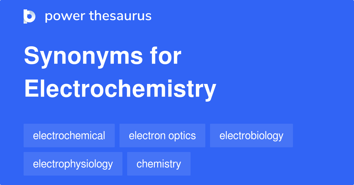 Electrochemistry synonyms 90 Words and Phrases for Electrochemistry