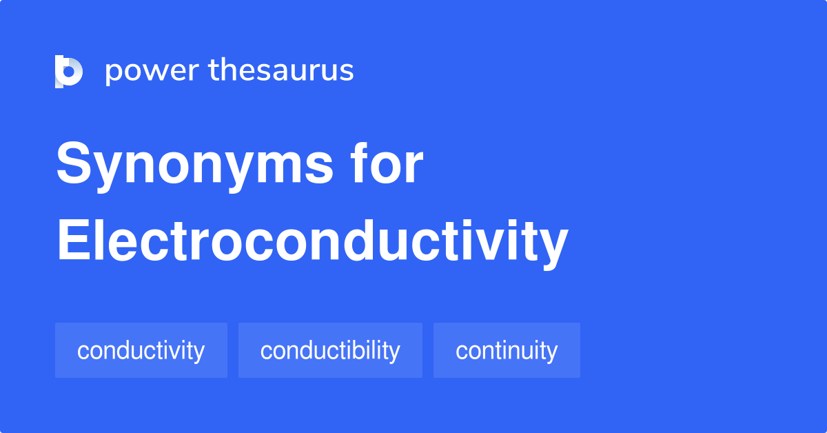 Electroconductivity synonyms 16 Words and Phrases for Electroconductivity