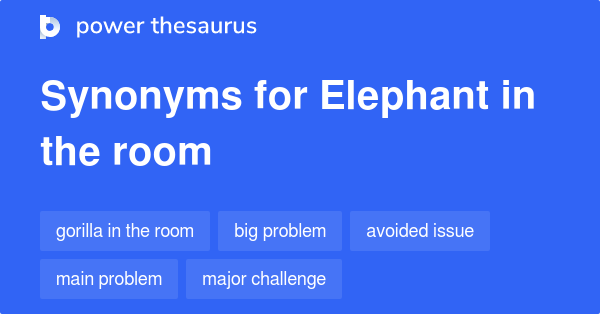 Elephant In The Room synonyms - 86 Words and Phrases for Elephant In The  Room