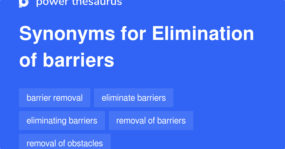Elimination Of Barriers synonyms 47 Words and Phrases for Elimination