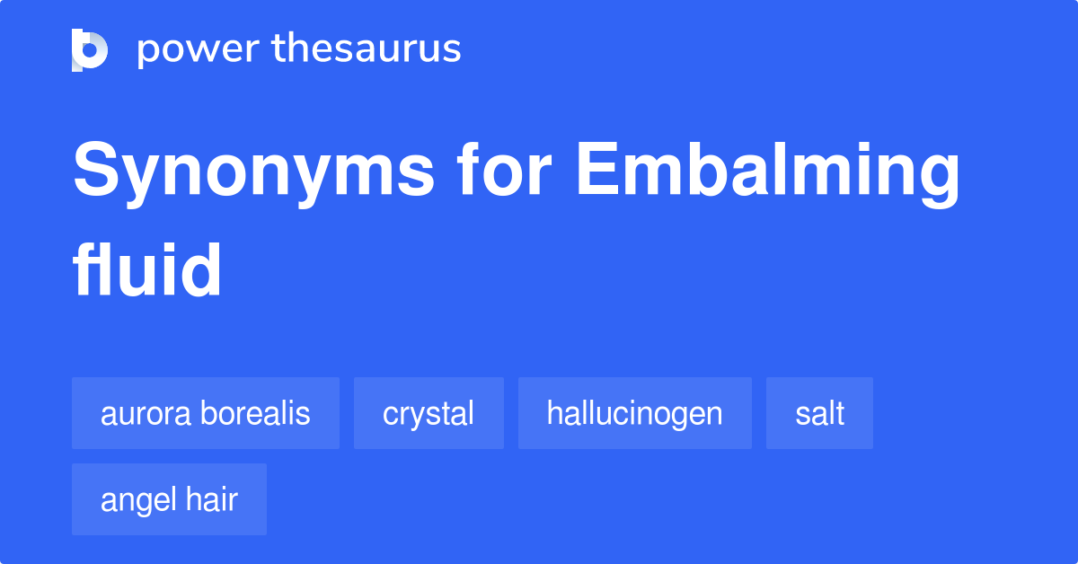 Embalming Fluid synonyms 20 Words and Phrases for Embalming Fluid