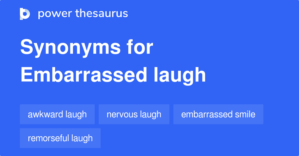 Embarrassed Laugh synonyms 85 Words and Phrases for Embarrassed Laugh