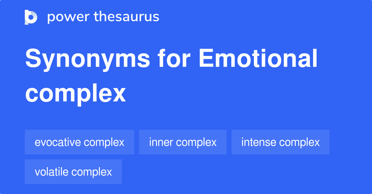 Emotional Complex synonyms 10 Words and Phrases for Emotional Complex