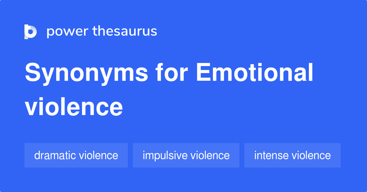 Emotional Violence synonyms 30 Words and Phrases for Emotional Violence