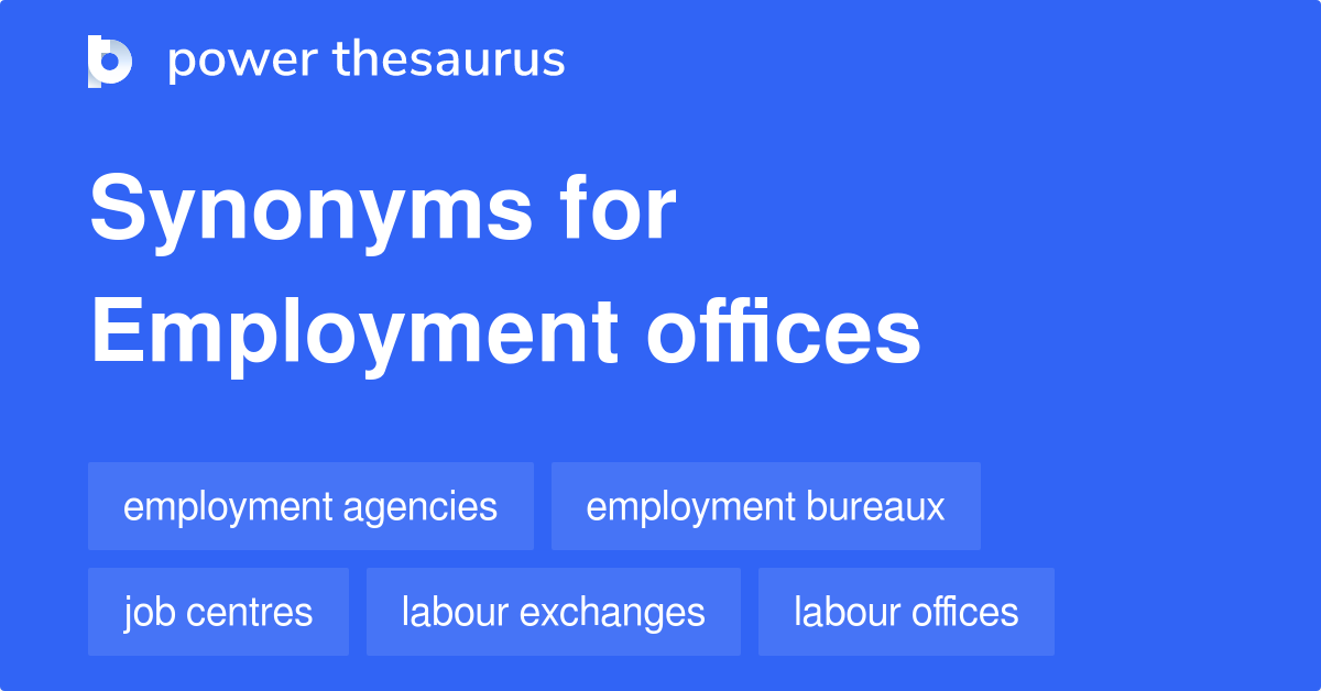 Employment Offices synonyms 38 Words and Phrases for Employment Offices