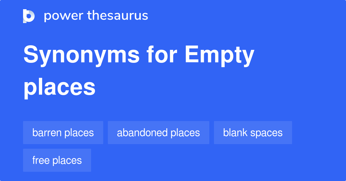 Empty Places synonyms 65 Words and Phrases for Empty Places