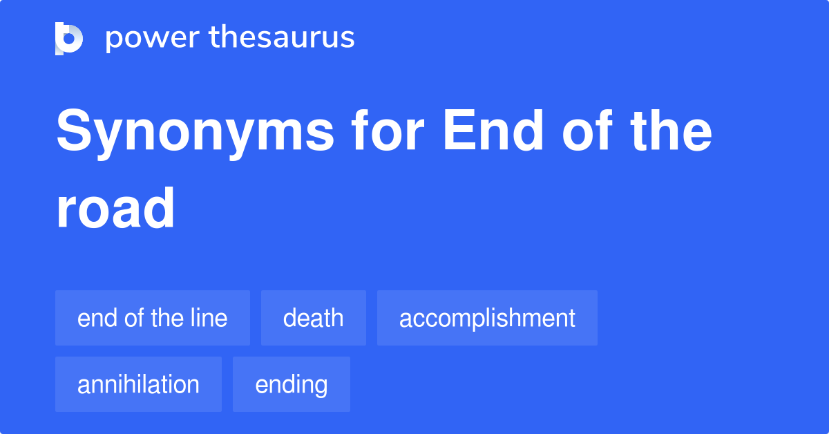 End Of The Road synonyms 301 Words and Phrases for End Of The Road