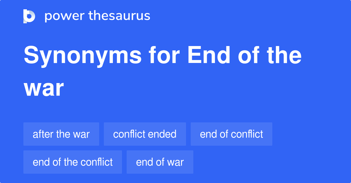 End Of The War synonyms 63 Words and Phrases for End Of The War