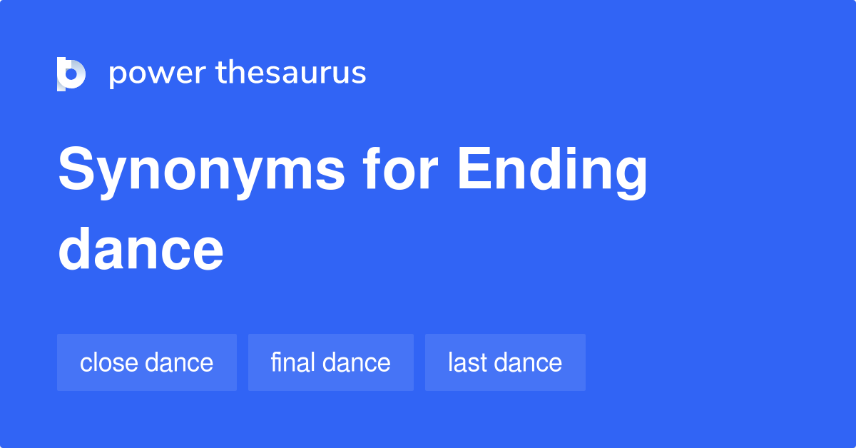 Ending Dance synonyms 24 Words and Phrases for Ending Dance