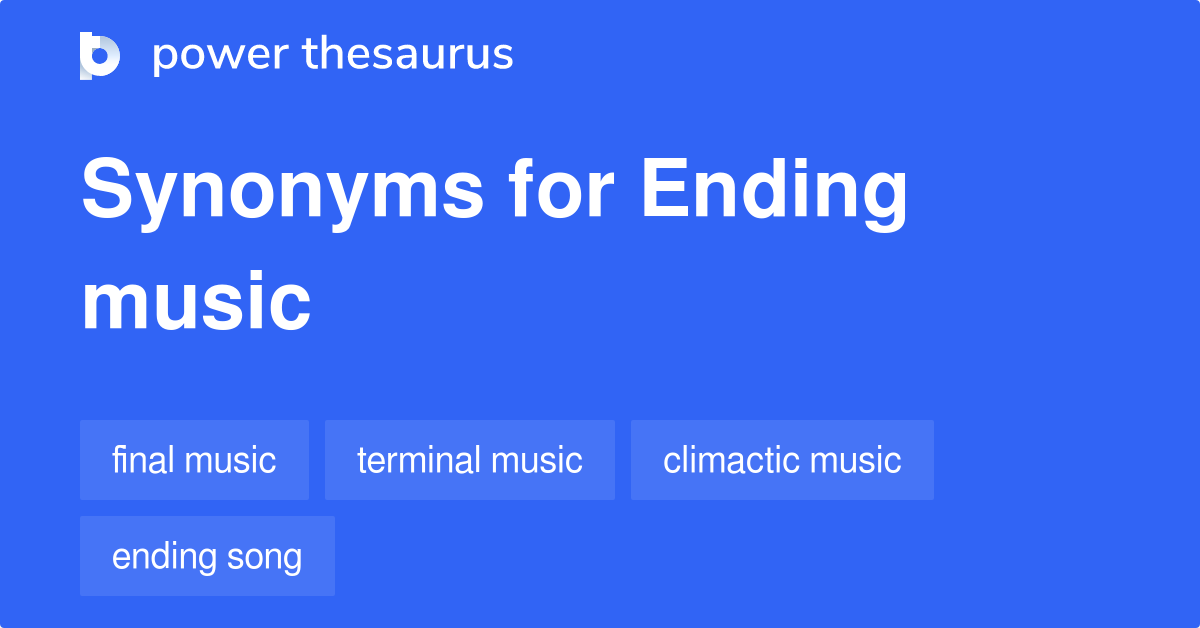 Ending Music synonyms 10 Words and Phrases for Ending Music