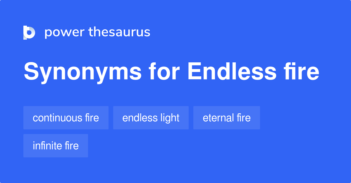 Endless Fire synonyms 25 Words and Phrases for Endless Fire