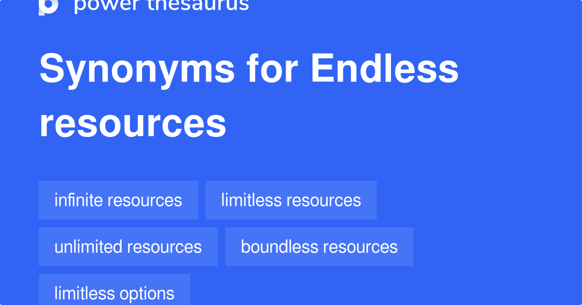Endless Resources synonyms 149 Words and Phrases for Endless Resources
