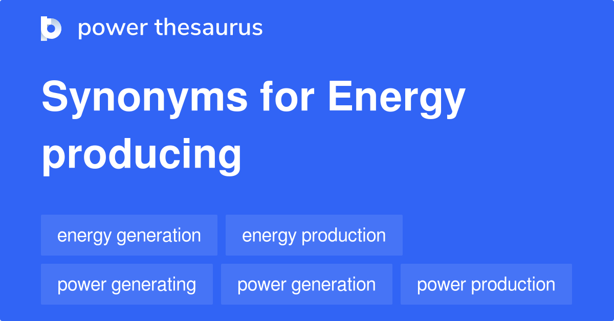 Energy Producing synonyms 43 Words and Phrases for Energy Producing