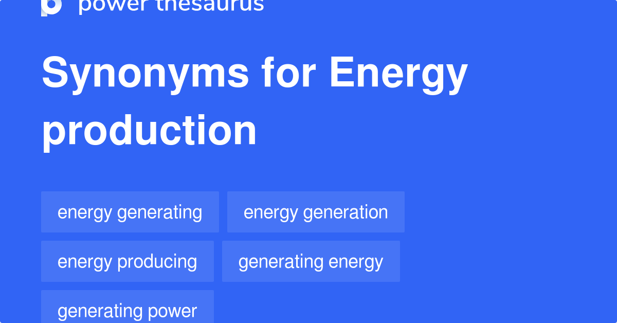 Energy Production synonyms 197 Words and Phrases for Energy Production