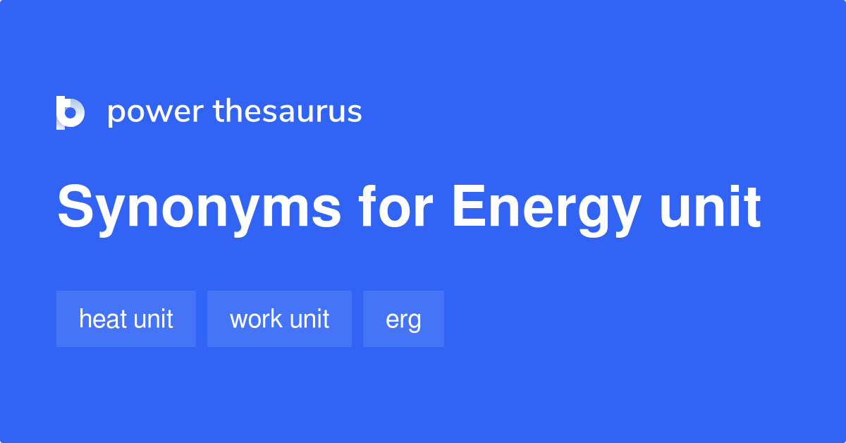 Energy Unit synonyms 167 Words and Phrases for Energy Unit