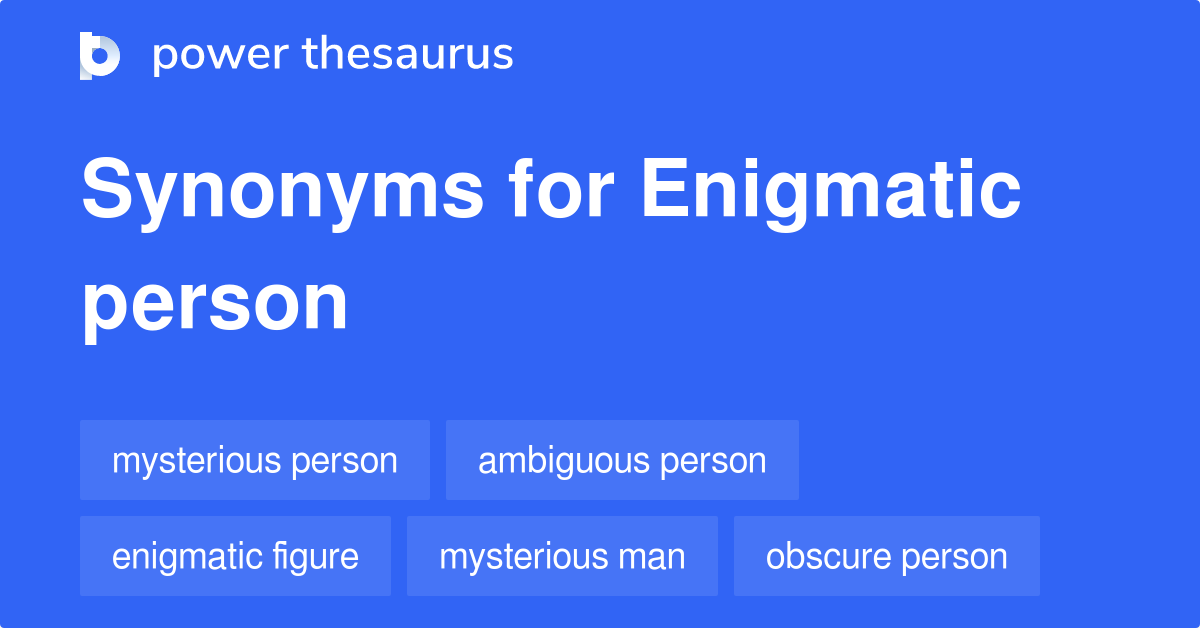 Enigmatic Person synonyms 51 Words and Phrases for Enigmatic Person