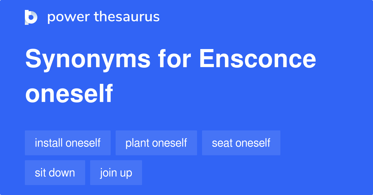 Ensconce Oneself synonyms 64 Words and Phrases for Ensconce Oneself