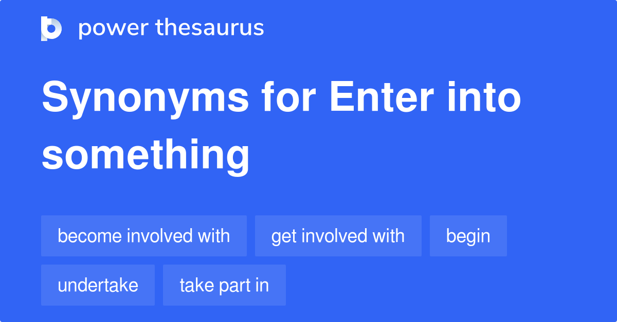 Enter Into Something synonyms 24 Words and Phrases for Enter Into
