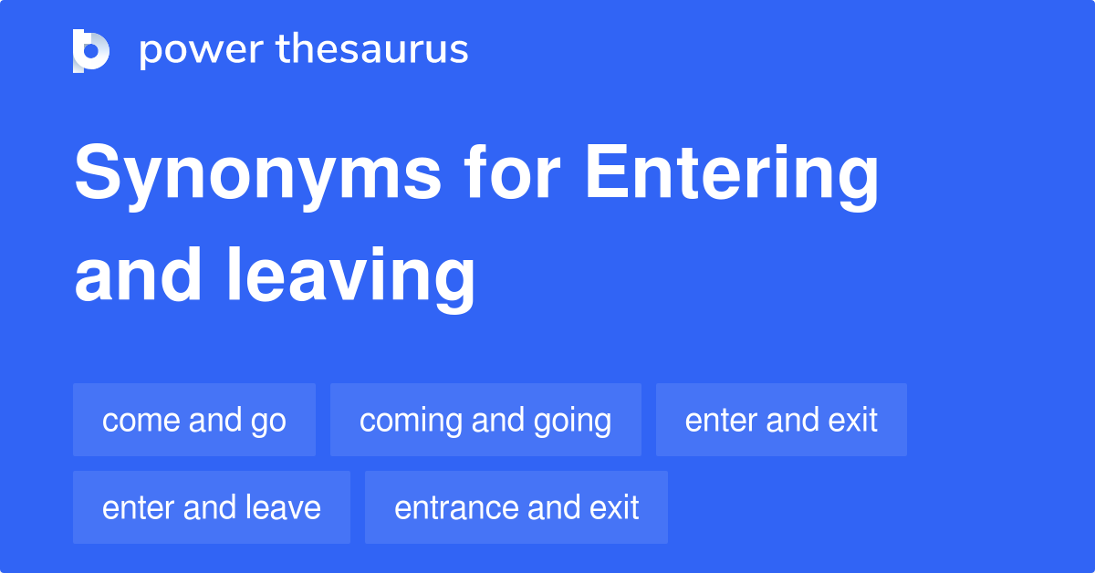 Entering And Leaving synonyms 114 Words and Phrases for Entering And