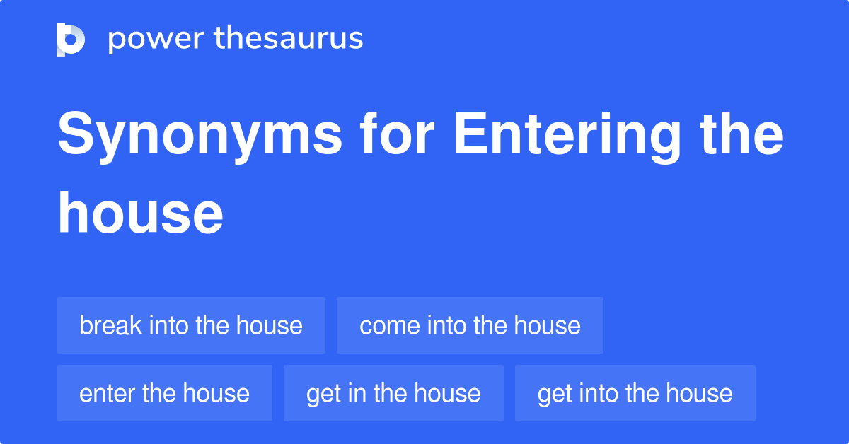 Entering The House synonyms 41 Words and Phrases for Entering The House