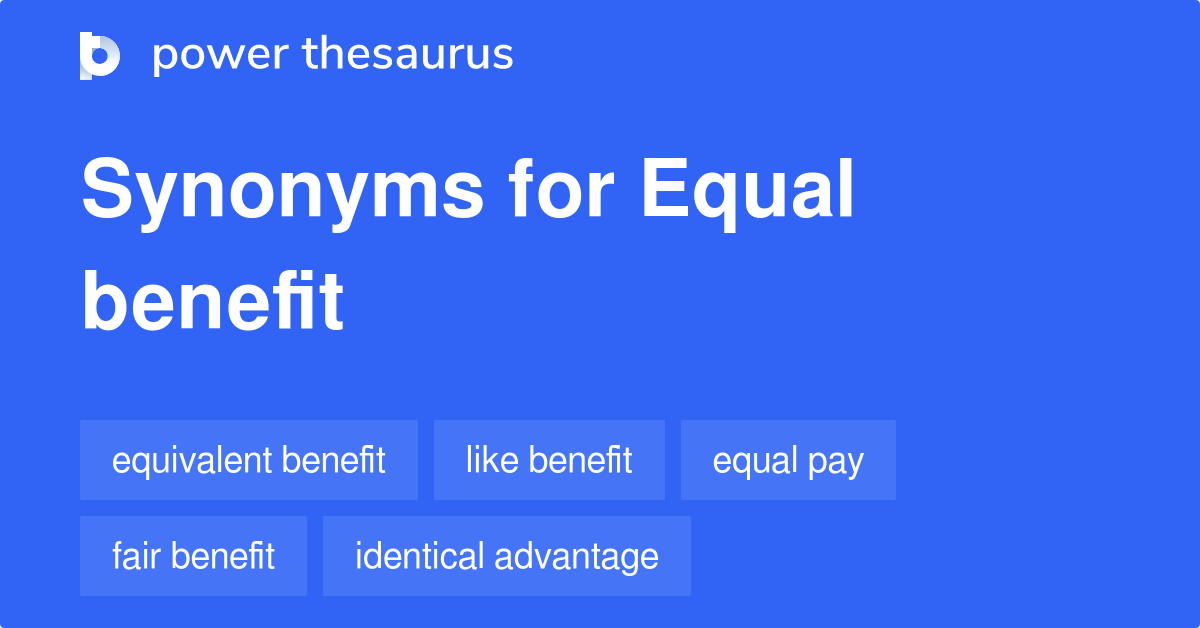 Equal Benefit synonyms 27 Words and Phrases for Equal Benefit