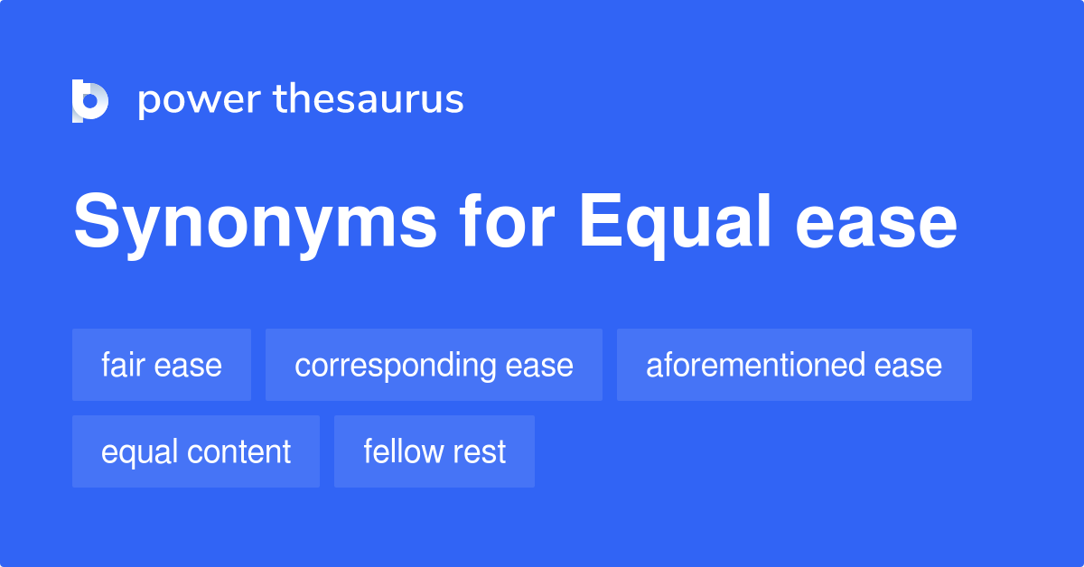 Equal Ease synonyms 28 Words and Phrases for Equal Ease