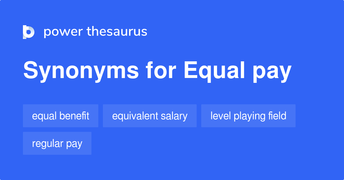 Equal Pay synonyms 112 Words and Phrases for Equal Pay