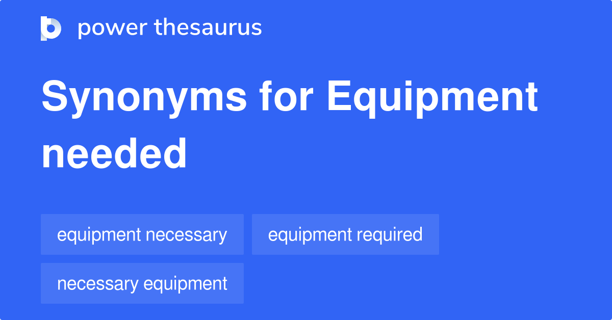 Equipment Needed synonyms 65 Words and Phrases for Equipment Needed