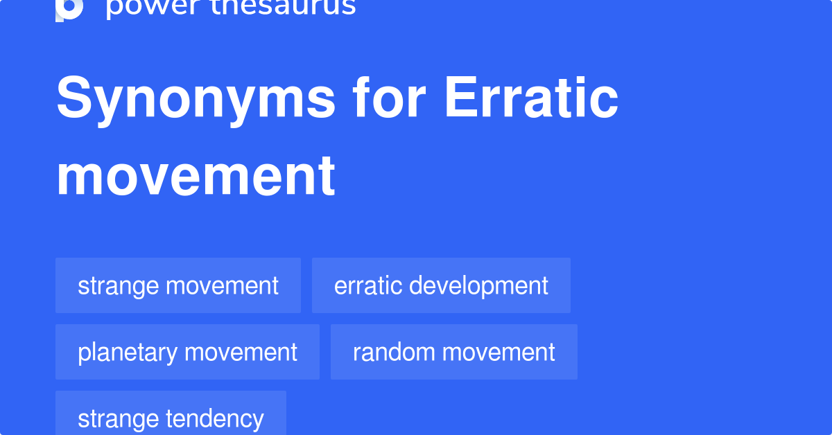 Erratic Movement synonyms 82 Words and Phrases for Erratic Movement