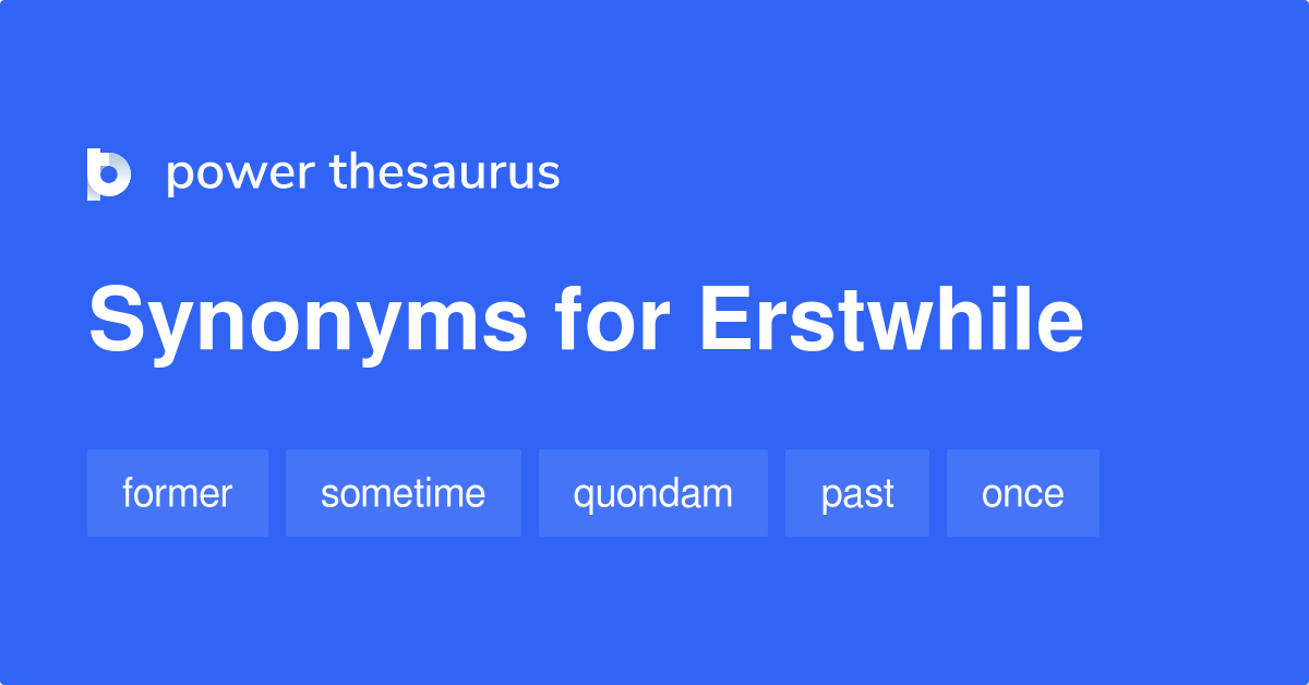 Erstwhile synonyms 283 Words and Phrases for Erstwhile