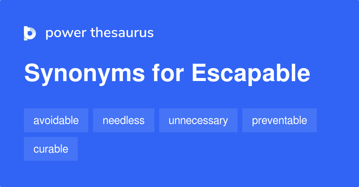 ESCAPABLE Synonyms: 132 Similar Words & Phrases