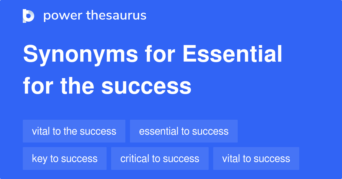 Essential For The Success synonyms 45 Words and Phrases for Essential For The Success