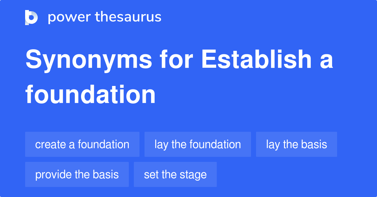 Establish A Foundation synonyms 181 Words and Phrases for Establish A Foundation