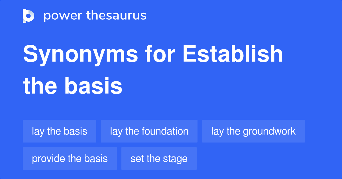Establish The Basis synonyms 147 Words and Phrases for Establish The