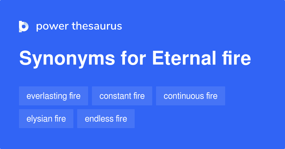 Eternal Fire synonyms 113 Words and Phrases for Eternal Fire