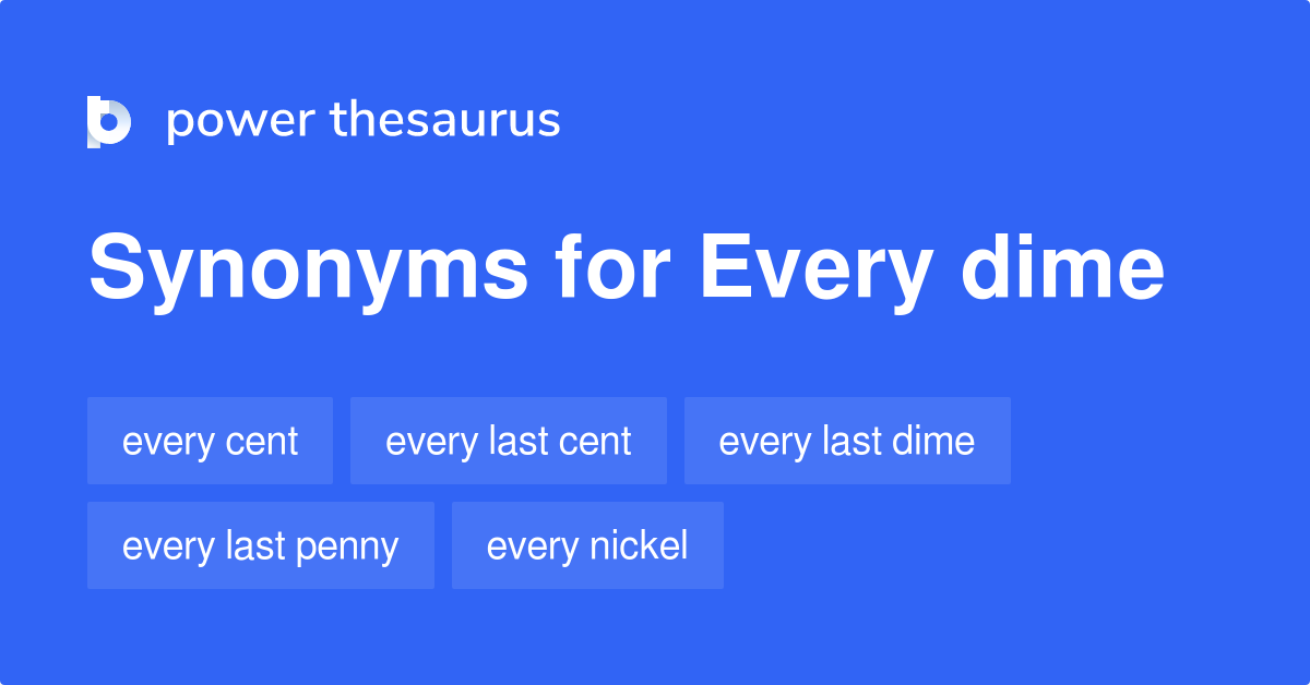 Every Dime synonyms 43 Words and Phrases for Every Dime