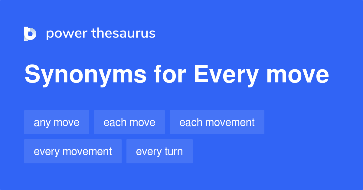 Every Move synonyms 66 Words and Phrases for Every Move