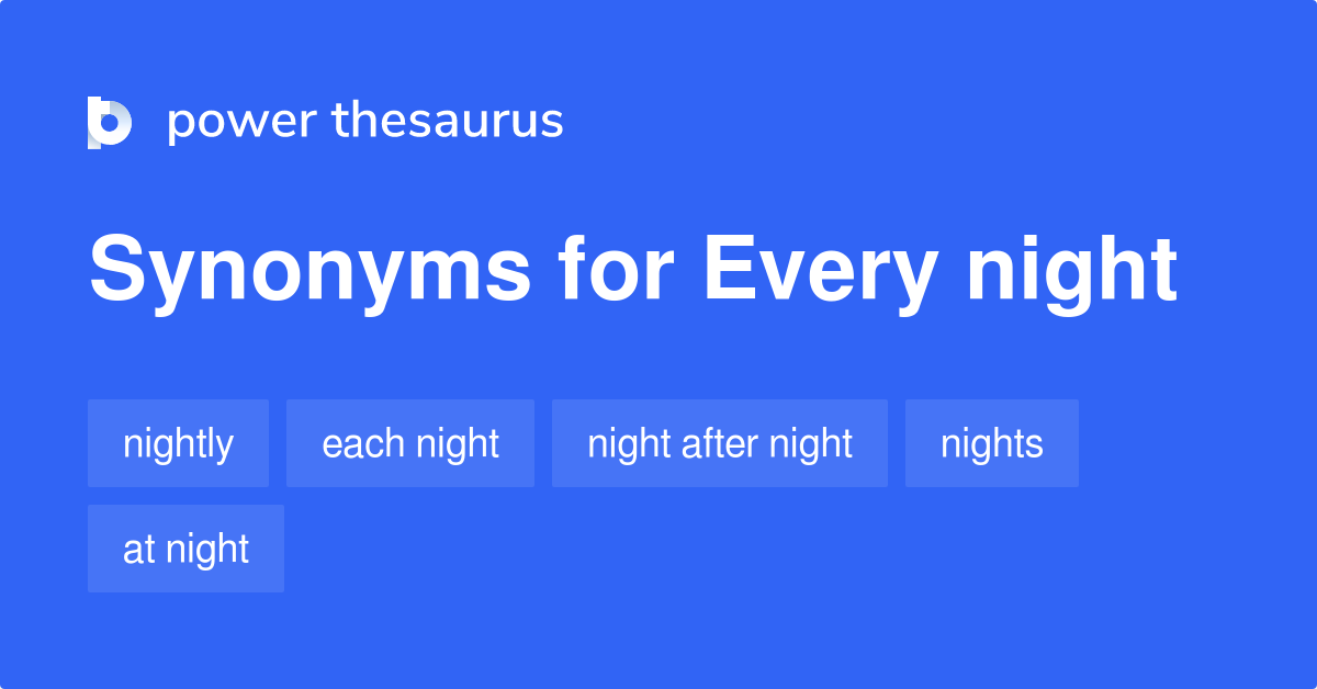 Every Night synonyms 105 Words and Phrases for Every Night