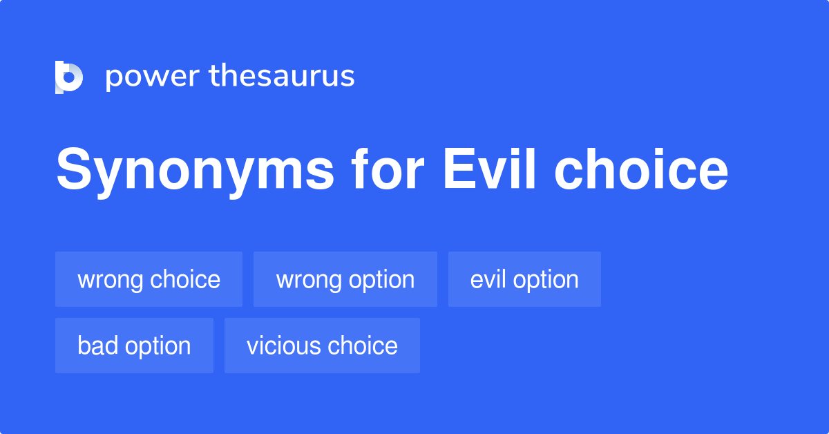 Evil Choice synonyms 78 Words and Phrases for Evil Choice