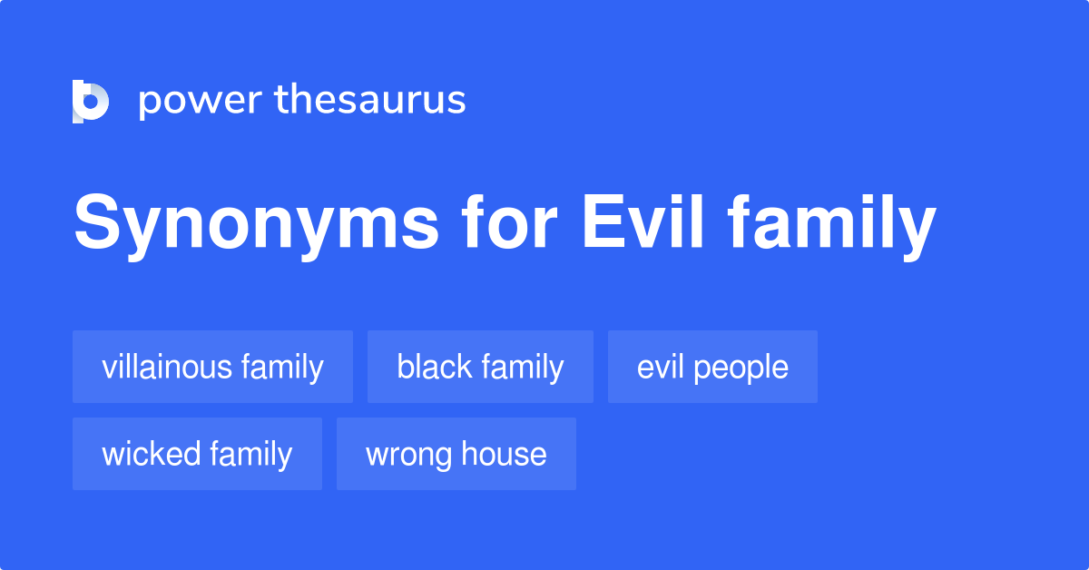 Evil Family synonyms 116 Words and Phrases for Evil Family