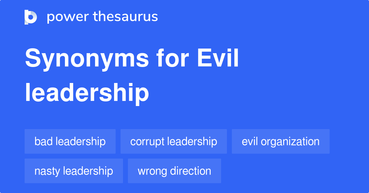 Evil Leadership synonyms 139 Words and Phrases for Evil Leadership