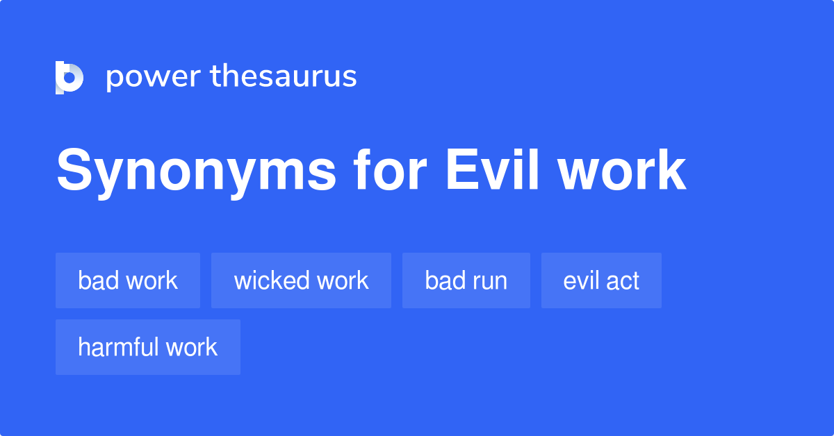 Evil Work synonyms 24 Words and Phrases for Evil Work