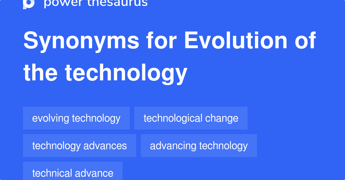 Evolution Of The Technology synonyms 69 Words and Phrases for