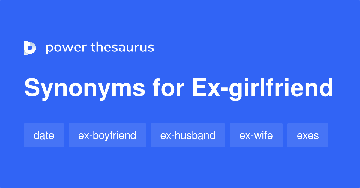 Exgirlfriend synonyms 117 Words and Phrases for Exgirlfriend
