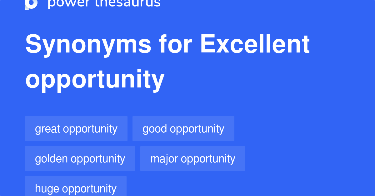Excellent Opportunity synonyms 447 Words and Phrases for Excellent