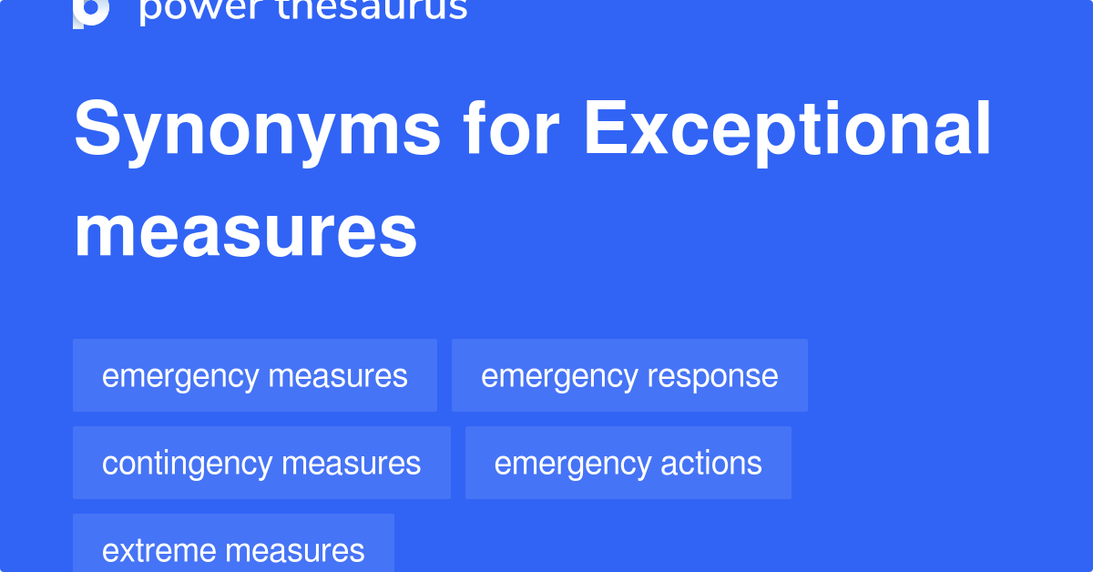 Exceptional Measures synonyms 77 Words and Phrases for Exceptional