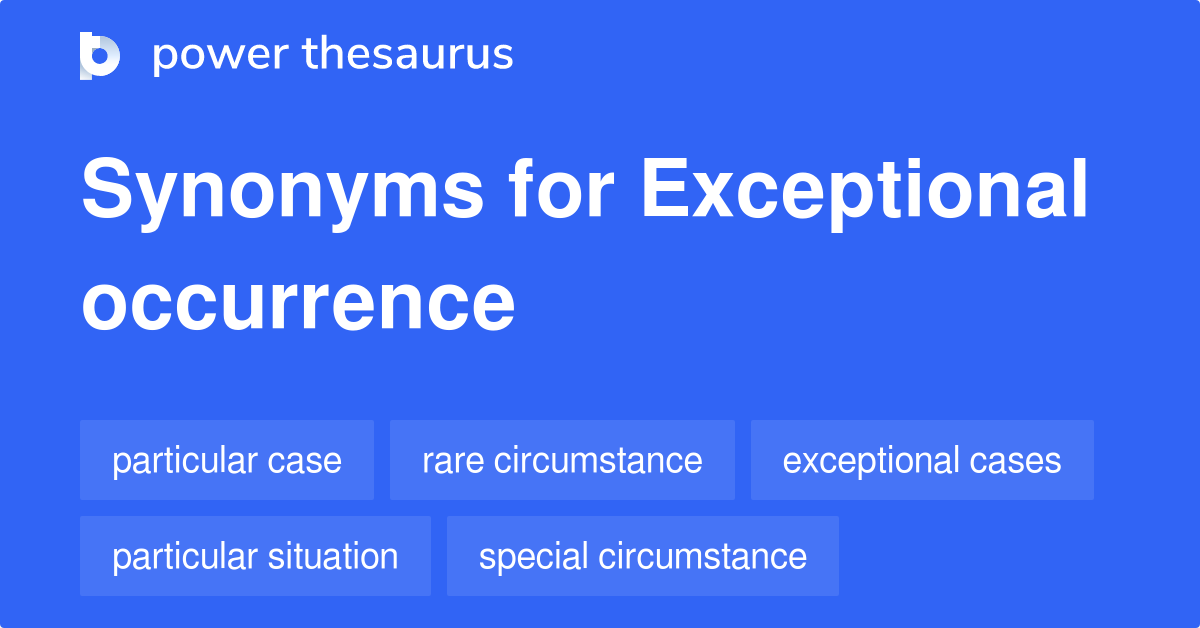 Exceptional Occurrence synonyms 289 Words and Phrases for Exceptional