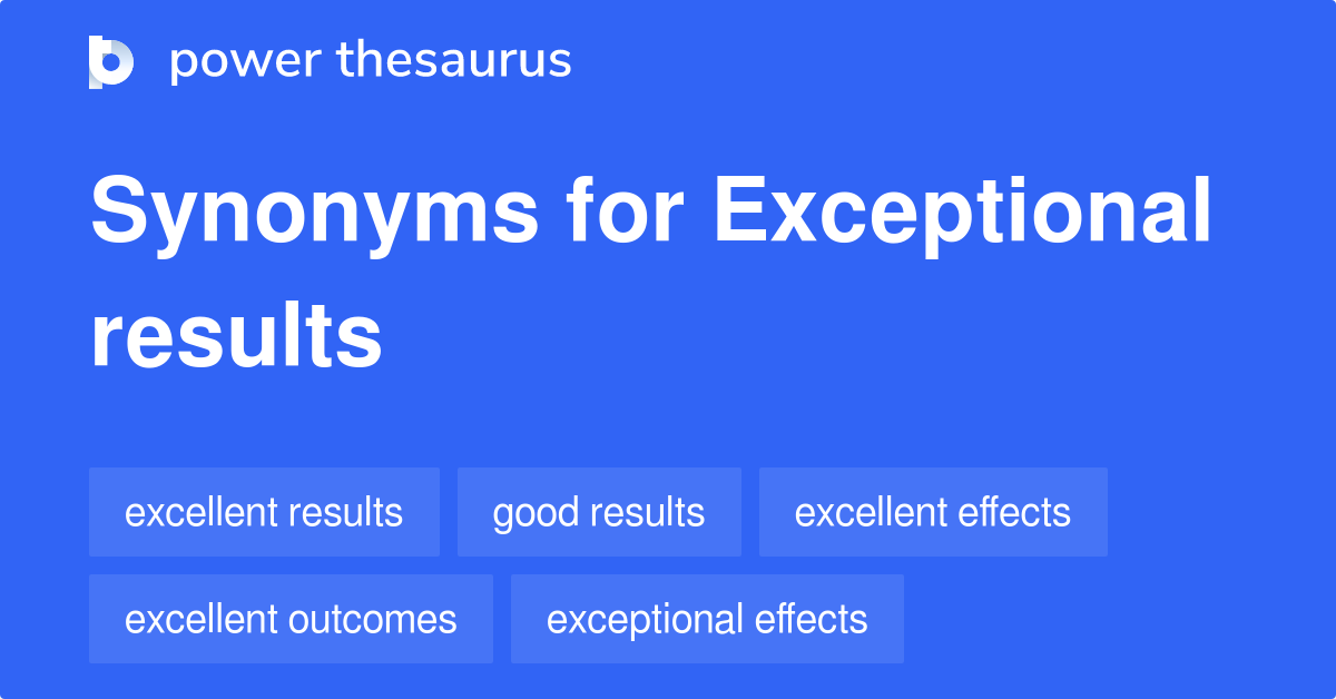 Exceptional Results synonyms 154 Words and Phrases for Exceptional
