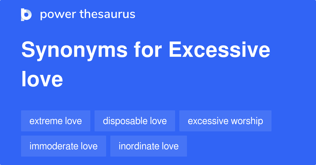 Excessive Love synonyms 51 Words and Phrases for Excessive Love